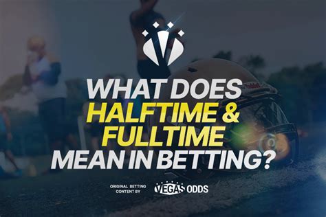 what does half time full time mean in betting - What Does Halftime/Fulltime Mean In Betting? 